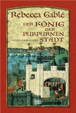 Der König der purpurnen Stadt: Historischer Roman (German Edition) - Rebecca Gablé