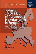 Towards a New Map of Automobile Manufacturing in Europe?: New Production Concepts and Spatial Restructuring - Ray Hudson, Eike W. Schamp