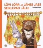 Lõvi Lõrr ja Jänes Jass seiklevad jälle - Olivia Saar