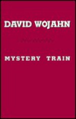 Mystery Train - David Wojahn