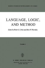 Language, Logic and Method: Papers Deriving from the Boston Colloquium in the Philosophy of Science 1973-1980 - Robert S. Cohen, Marx W. Wartofsky