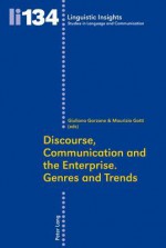 Discourse, Communication and the Enterprise. Genres and Trends - Giuliana Garzone, Maurizio Gotti