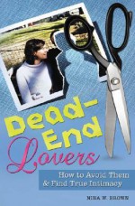 Dead-End Lovers: How to Avoid Them and Find True Intimacy - Nina W. Brown