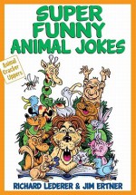 Super Funny Animal Jokes - Richard Lederer, Richard Lederer