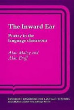 The Inward Ear: Poetry in the Language Classroom - Alan Maley, Alan Duff, Penny Ur