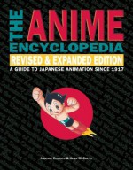 The Anime Encyclopedia, Revised & Expanded Edition: A Guide to Japanese Animation Since 1917 - Jonathan Clements, Helen McCarthy