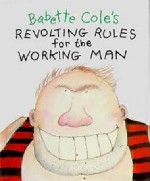 Revolting Rules for the Working Man - Babette Cole