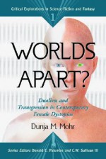 Worlds Apart?: Dualism and Transgression in Contemporary Female Dystopias - Dunja M. Mohr