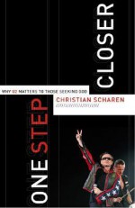 One Step Closer: Why U2 Matters to Those Seeking God - Christian Scharen