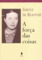 A força das coisas - Simone de Beauvoir, Maria Helena Franco Martins