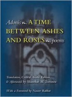 A Time Between Ashes & Roses (Middle East Literature in Translation) - Adonis, Shawkat M. Toorawa, Nasser Rabbat