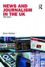 News and Journalism in the UK (Communication and Society) - McNair, Brian Mcnair