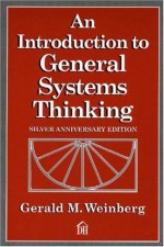 An Introduction to General Systems Thinking (Silver Anniversary Edition) - Gerald M. Weinberg