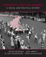 20th Century America: A Social and Political History - David R. Goldfield, Jo Ann Argersinger, Carl Abbott