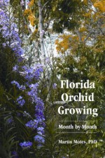 Florida Orchid Growing: Month by Month - Martin Motes, Jo-Anne Rosen, Greg Allikas, Alan Hoffman, Larry Johnson, Ian Maguire