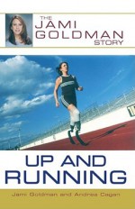 Up and Running: The Jami Goldman Story - Jami Goldman, Andrea Cagan