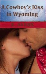 A Cowboy's Kiss in Wyoming - E. Ayers