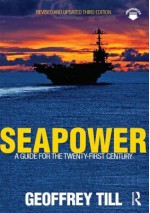 Seapower: A Guide for the Twenty-First Century (Cass Series: Naval Policy and History) - Geoffrey Till