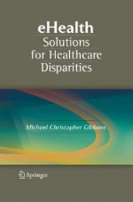 Ehealth Solutions for Healthcare Disparities - Michael Christopher Gibbons