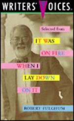 Selected from It Was on Fire When I Lay Down on It - Robert Fulghum