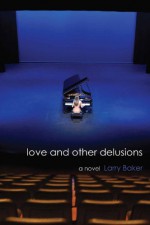 Love and Other Delusions - Larry Baker