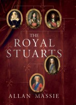 The Royal Stuarts: A History of the Family That Shaped Britain - Allan Massie