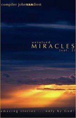 Unsolved Miracles Vol. 2 - John Van Diest, David Van Diest