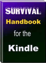 Survival Handbook for the Kindle. - Jack Earl