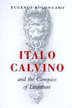 Italo Calvino And The Compass Of Literature - Eugenio Bolongaro