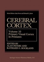 Cerebral Cortex: Volume 10 Primary Visual Cortex in Primates - Alan Peters, Kathleen S Rockland