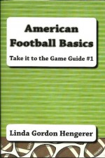 American Football Basics - Take it to the Game Guide #1 - Linda Gordon Hengerer