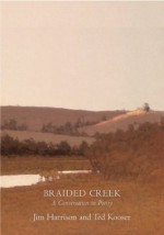 Braided Creek - Jim Harrison, Ted Kooser