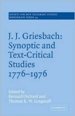 J. J. Griesbach: Synoptic and Text - Critical Studies 1776-1976 (Society for New Testament Studies Monograph Series) - Johann Jacob Griesbach, Bernard Orchard, Thomas R. W. Longstaff