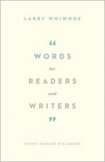 Words for Readers and Writers: Spirit-Pooled Dialogues - Larry Woiwode