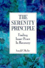 The Serenity Principle: Finding Inner Peace in Recovery - Joseph Bailey