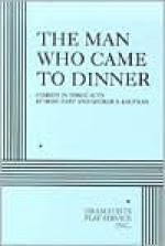 The Man Who Came to Dinner - Moss Hart, George S. Kaufman