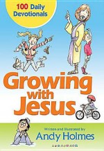 Growing with Jesus: 100 Daily Devotionals - Andy Holmes