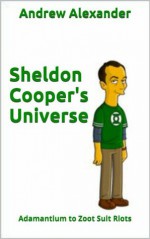 Sheldon Cooper's Universe - Andrew Alexander