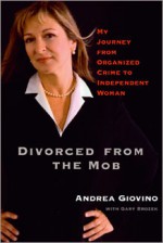 Divorced from the Mob: My Journey from Organized Crime to Independent Woman - Andrea Giovino, Gary Brozek