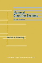 Numeral Classifier Systems: The Case of Japanese - Pamela Downing