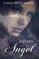 Arms of an Angel - Linda Boulanger, Laura J. Miller