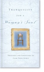 Tranquility for a Woman's Soul: Thoughts and Scriptures to Calm Your Spirit - Inspirio