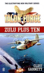 Talon Force: Zulu Plus Ten - Cliff Garnett