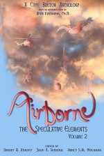 Airborne (The Speculative Elements, Volume 2) - Sherry D. Ramsey, Julie A. Serroul, Nancy S.M. Waldman, Chris Benjamin, Jill Campbell-Miller, Ken Chisholm, Donna D'Amour, Kerry Anne Fudge, Meg Horne, Theresa Dugas Mac Kay, Bruce V. Miller, Krista C. Miller, Sue McKay Miller, Katrina Nicholson, Peter Andrew Smith, Afr