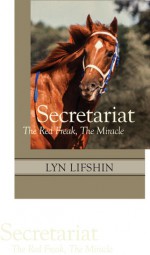 Secretariat: The Red Freak, The Miracle - Lyn Lifshin