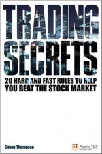 Trading Secrets: 20 Hard and Fast Rules to Help You Beat the Stock Market - Simon Thompson