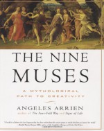 The Nine Muses: A Mythological Path to Creativity - Angeles Arrien