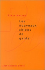 Les Nouveaux Chiens de Garde - Serge Halimi