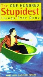 The One Hundred Stupidest Things Ever Done - Ross Petras, Kathryn Petras