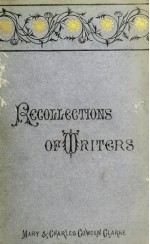 Recollections of Writers: With Letters of Charles Lamb, Leigh Hunt, Douglas Jerrold, and Charles Dickens; and a Preface by Mary Cowden Clarke - Charles Cowden Clarke, Mary Cowden Clarke